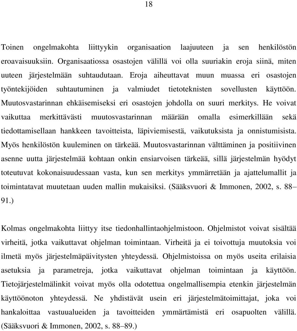 Eroja aiheuttavat muun muassa eri osastojen työntekijöiden suhtautuminen ja valmiudet tietoteknisten sovellusten käyttöön. Muutosvastarinnan ehkäisemiseksi eri osastojen johdolla on suuri merkitys.