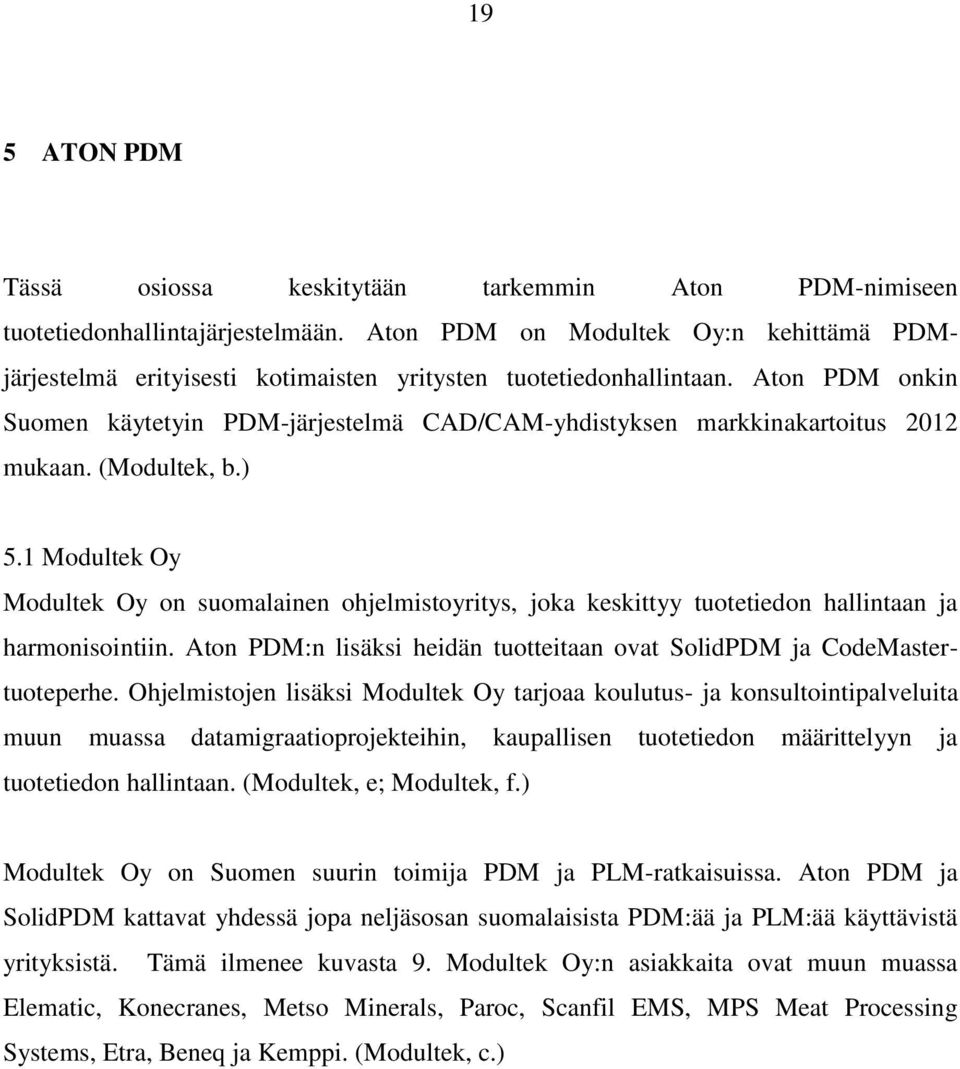 Aton PDM onkin Suomen käytetyin PDM-järjestelmä CAD/CAM-yhdistyksen markkinakartoitus 2012 mukaan. (Modultek, b.) 5.