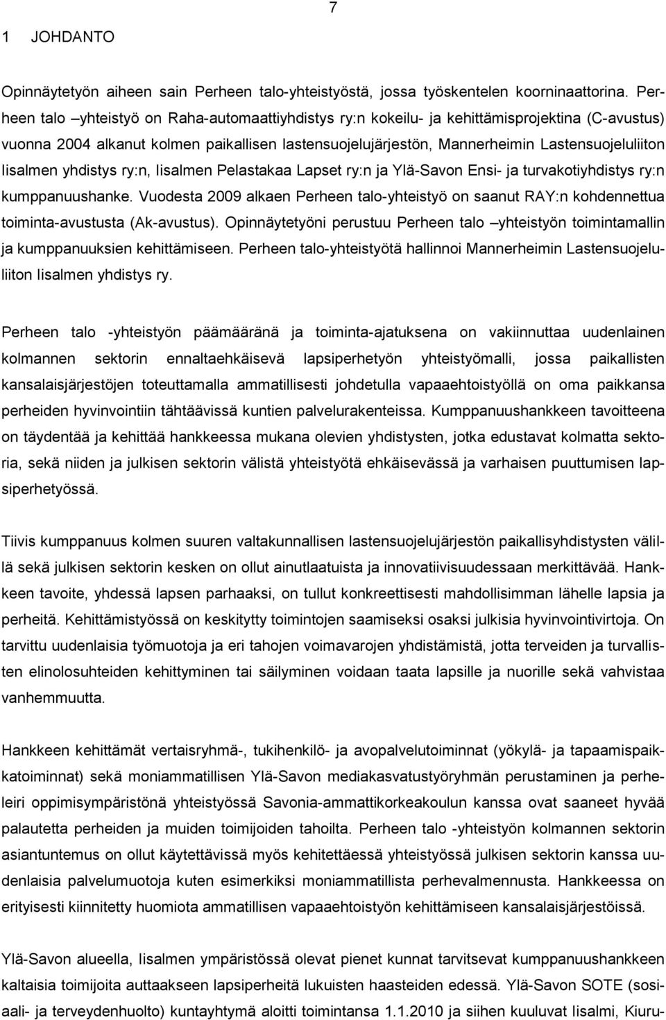 Iisalmen yhdistys ry:n, Iisalmen Pelastakaa Lapset ry:n ja Ylä-Savon Ensi- ja turvakotiyhdistys ry:n kumppanuushanke.
