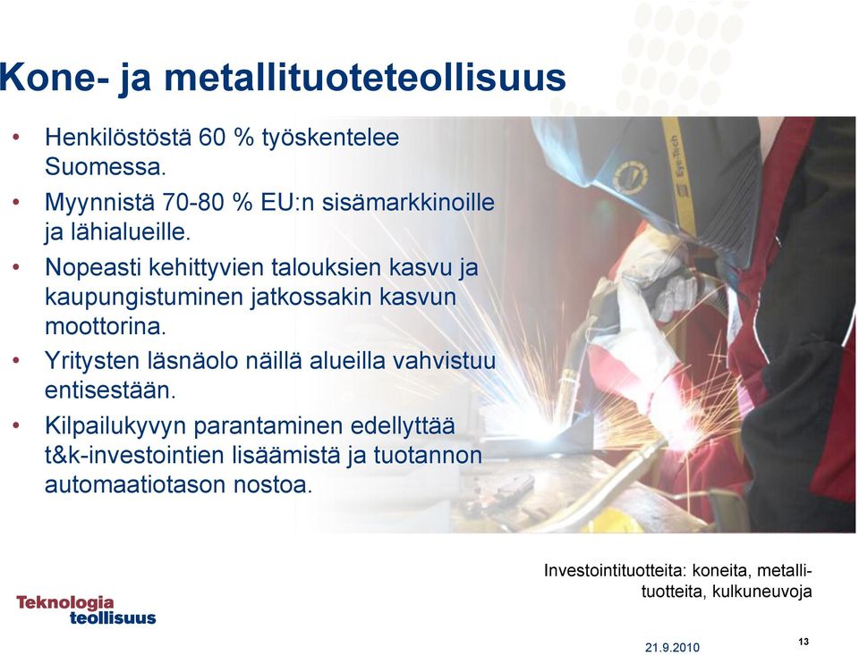 Nopeasti kehittyvien talouksien kasvu ja kaupungistuminen jatkossakin kasvun moottorina.