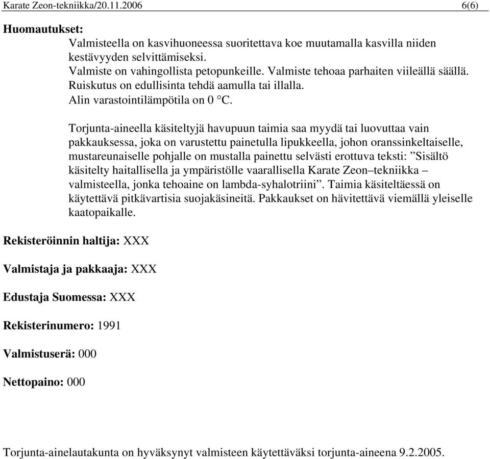 Torjunta-aineella käsiteltyjä havupuun taimia saa myydä tai luovuttaa vain pakkauksessa, joka on varustettu painetulla lipukkeella, johon oranssinkeltaiselle, mustareunaiselle pohjalle on mustalla
