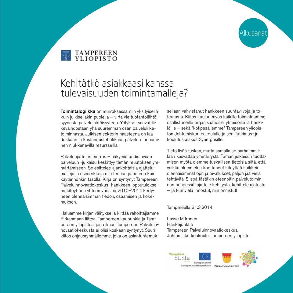 Yritykset saavat liikevaihdostaan yhä suuremman osan palveluliiketoiminnasta. Julkisen sektorin haasteena on laadukkaan ja kustannustehokkaan palvelun tarjoaminen niukkenevilla resursseilla.