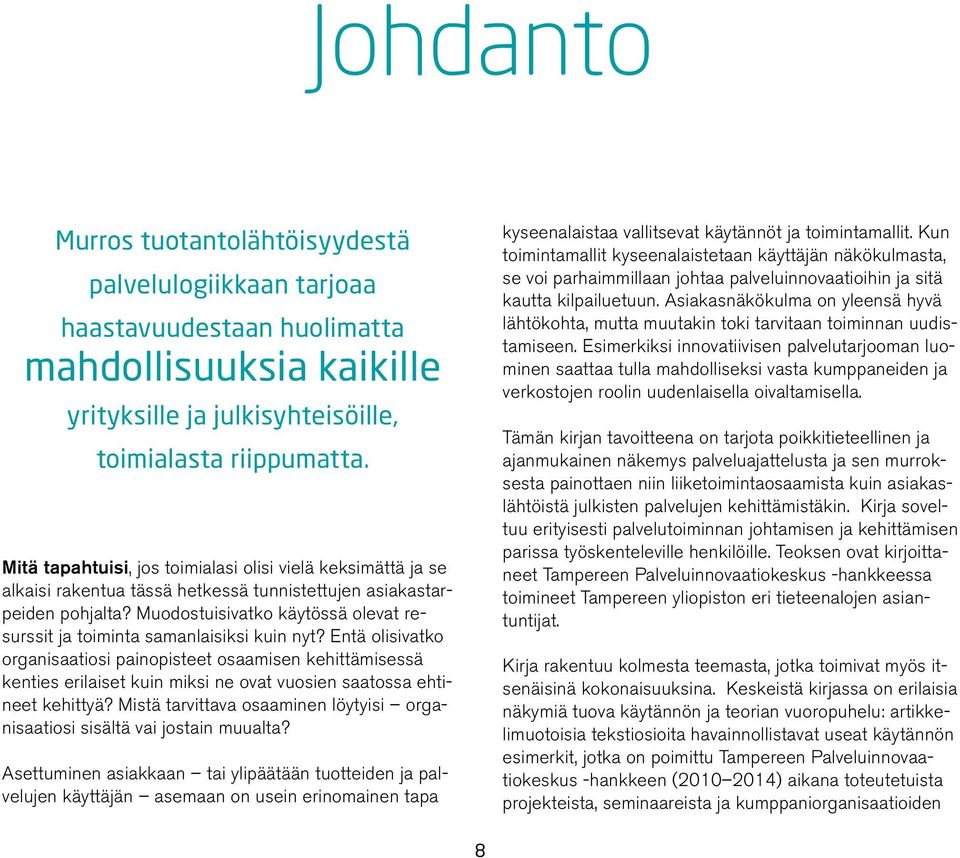 Muodostuisivatko käytössä olevat resurssit ja toiminta samanlaisiksi kuin nyt?
