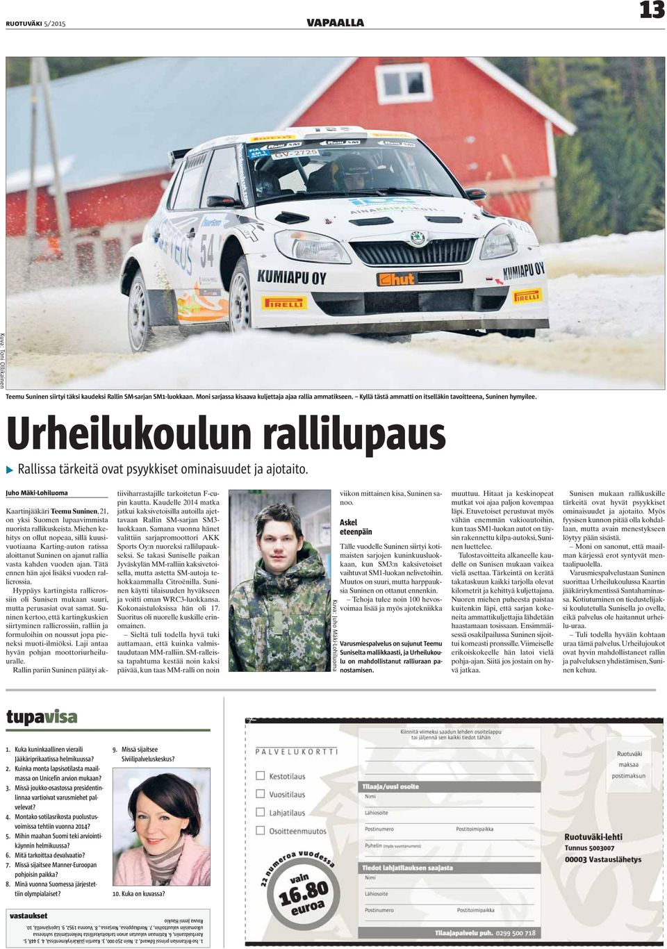 Juho Mäki-Lohiluoma Kaartinjääkäri Teemu Suninen, 21, on yksi Suomen lupaavimmista nuorista rallikuskeista.