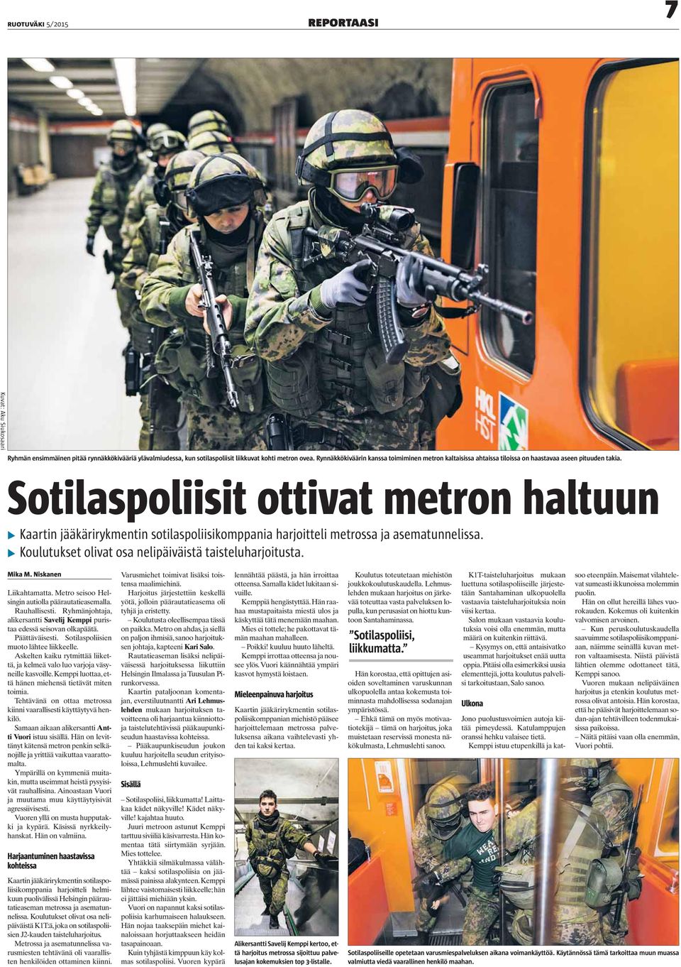 Sotilaspoliisit ottivat metron haltuun Kaartin jääkärirykmentin sotilaspoliisikomppania harjoitteli metrossa ja asematunnelissa. Koulutukset olivat osa nelipäiväistä taisteluharjoitusta. Mika M.