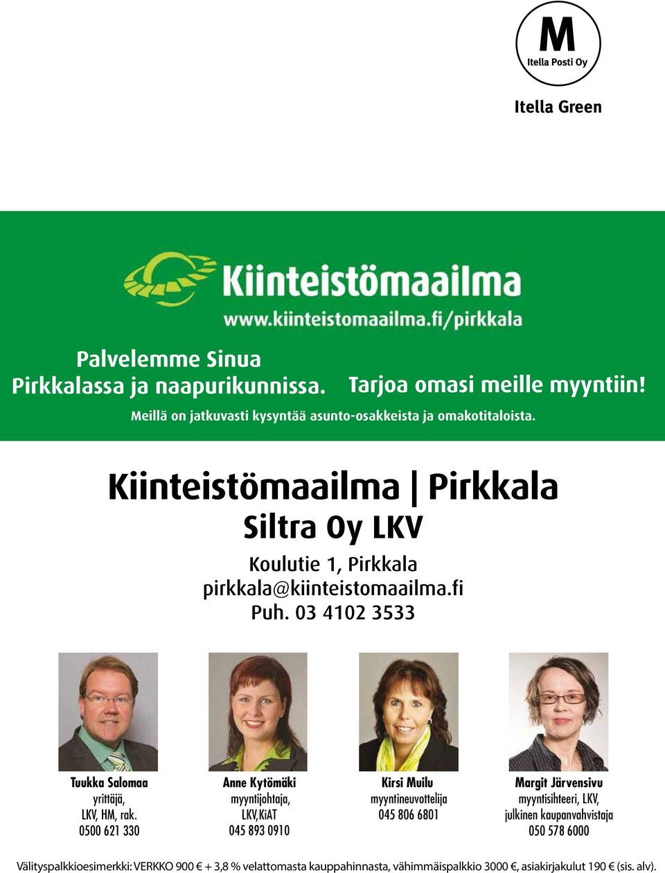 0500 621 330 Anne Kytömäki myyntijohtaja, LKV, KiAT 045 893 0910 Kirsi Muilu myyntineuvottelija 045 806 6801 Margit Järvensivu myyntisihteeri, LKV,