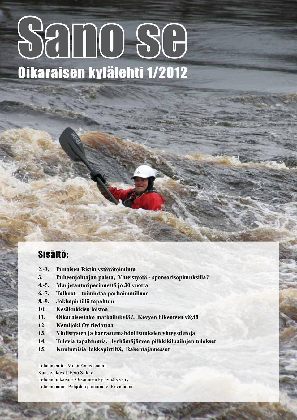 , Kevyen liikenteen väylä 12. Kemijoki Oy tiedottaa 13. Yhdistysten ja harrastemahdollisuuksien yhteystietoja 14.