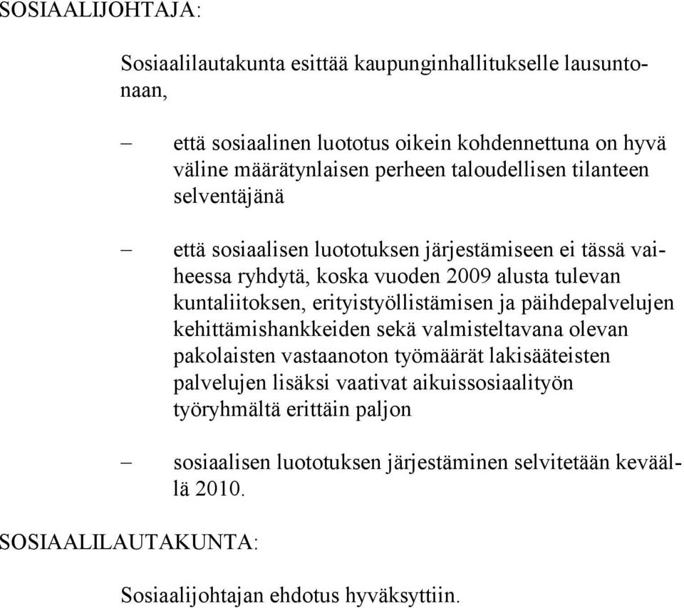 erityistyöllistä misen ja päihde palvelujen kehit tämishankkeiden sekä valmisteltavana ole van pakolais ten vastaanoton työmäärät lakisääteisten palvelujen li säksi