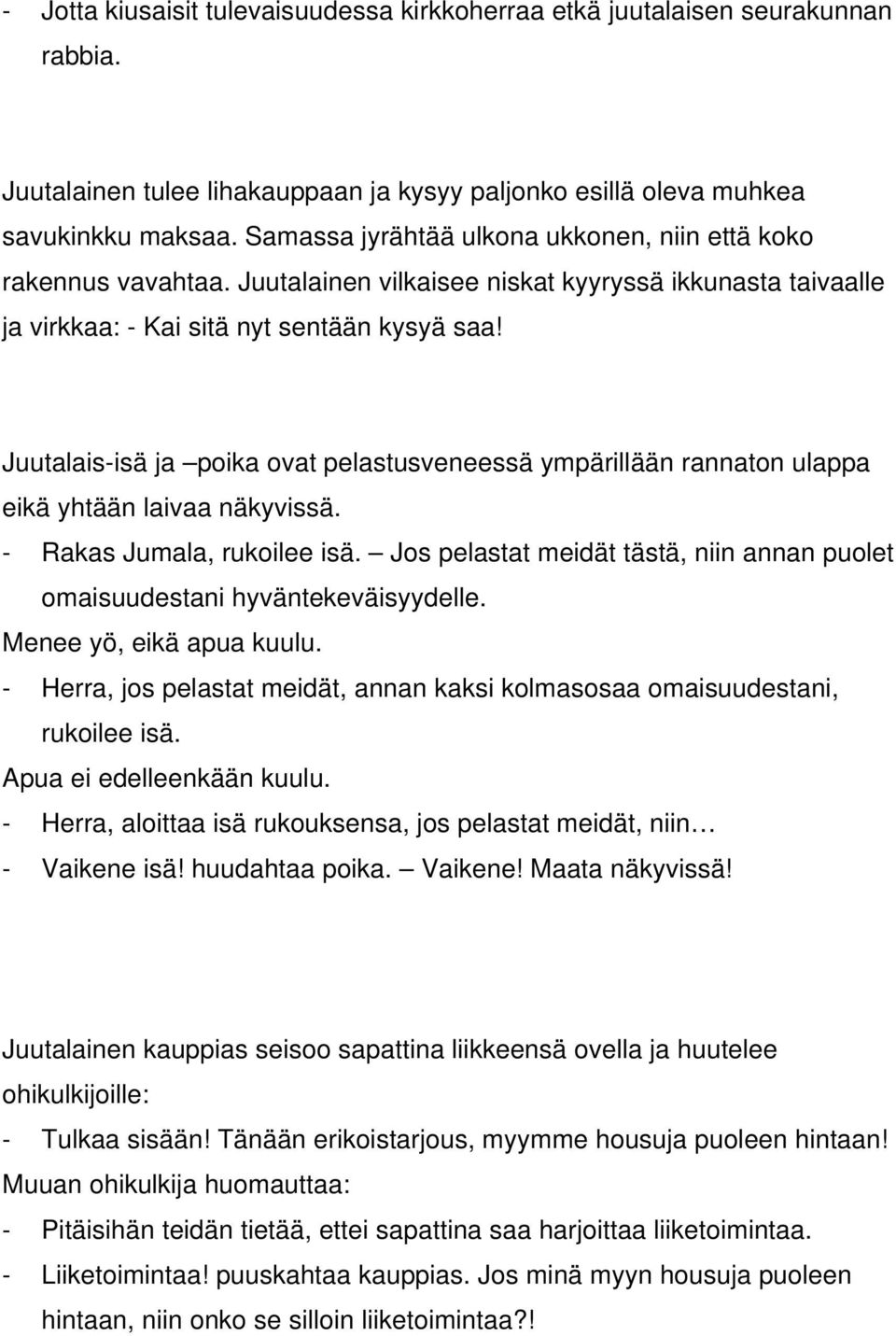 Juutalais-isä ja poika ovat pelastusveneessä ympärillään rannaton ulappa eikä yhtään laivaa näkyvissä. - Rakas Jumala, rukoilee isä.