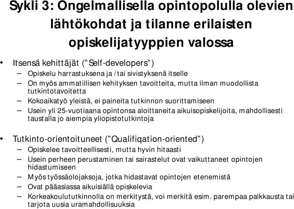 aikuisopiskelijoita, mahdollisesti taustalla jo aiempia yliopistotutkintoja Tutkinto-orientoituneet ( Qualifiqation-oriented ) Opiskelee tavoitteellisesti, mutta hyvin hitaasti Usein perheen