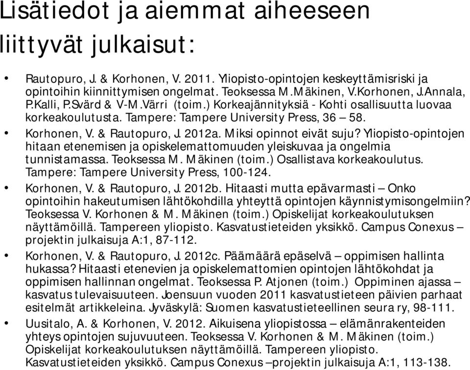 Miksi opinnot eivät suju? Yliopisto-opintojen hitaan etenemisen ja opiskelemattomuuden yleiskuvaa ja ongelmia tunnistamassa. Teoksessa M. Mäkinen (toim.) Osallistava korkeakoulutus.