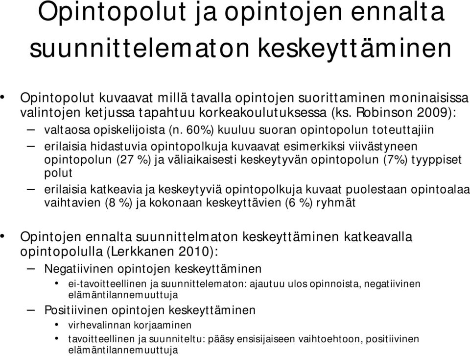 60%) kuuluu suoran opintopolun toteuttajiin erilaisia hidastuvia opintopolkuja kuvaavat esimerkiksi viivästyneen opintopolun (27 %) ja väliaikaisesti keskeytyvän opintopolun (7%) tyyppiset polut