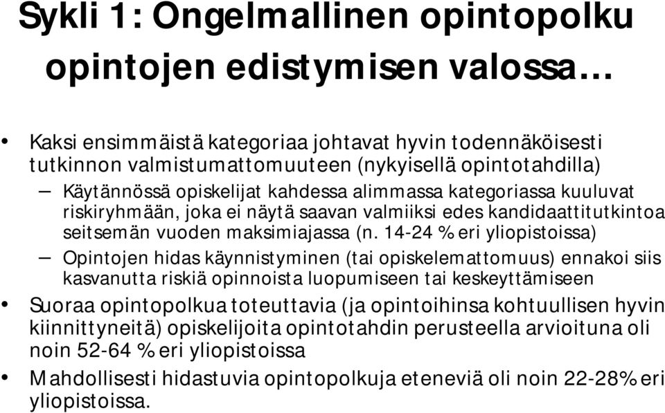 14-24 % eri yliopistoissa) Opintojen hidas käynnistyminen (tai opiskelemattomuus) ennakoi siis kasvanutta riskiä opinnoista luopumiseen tai keskeyttämiseen Suoraa opintopolkua toteuttavia