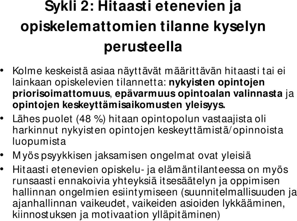 Lähes puolet (48 %) hitaan opintopolun vastaajista oli harkinnut nykyisten opintojen keskeyttämistä/opinnoista luopumista Myös psyykkisen jaksamisen ongelmat ovat yleisiä Hitaasti