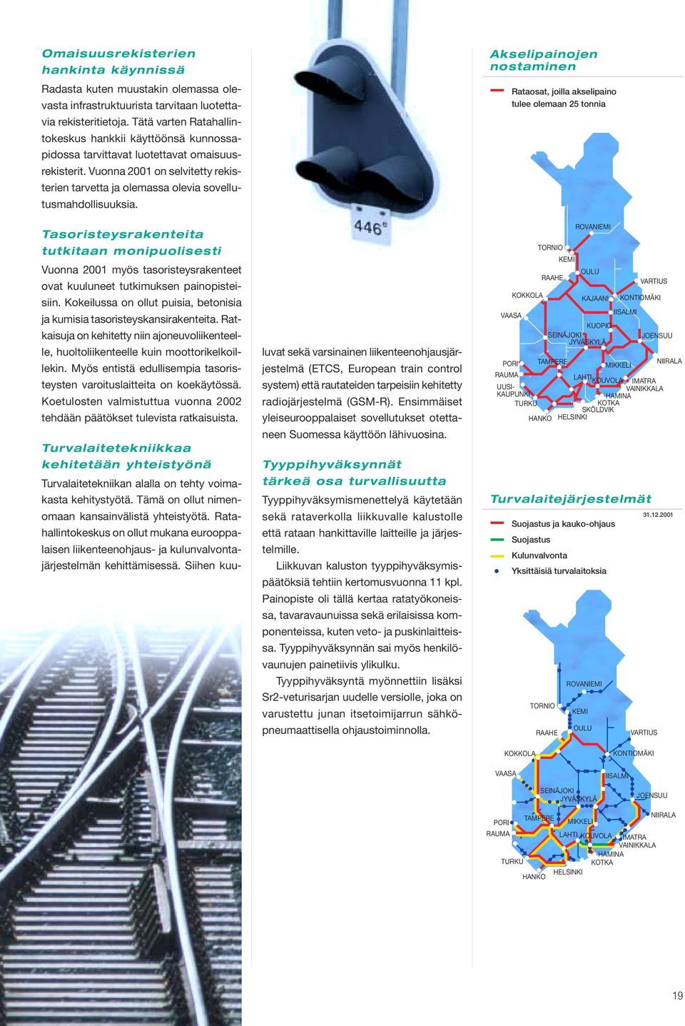 Vuonna 2001 on selvitetty rekisterien tarvetta ja olemassa olevia sovellutusmahdollisuuksia.