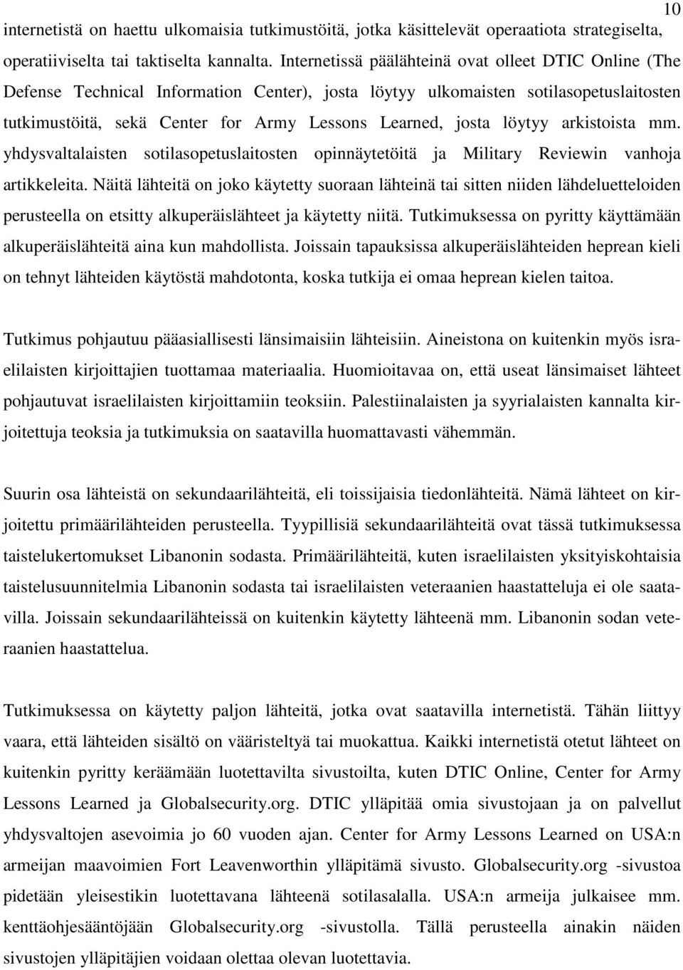 löytyy arkistoista mm. yhdysvaltalaisten sotilasopetuslaitosten opinnäytetöitä ja Military Reviewin vanhoja artikkeleita.