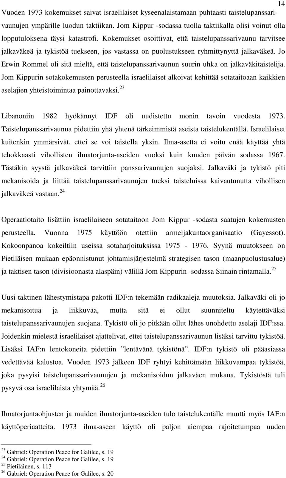 Kokemukset osoittivat, että taistelupanssarivaunu tarvitsee jalkaväkeä ja tykistöä tuekseen, jos vastassa on puolustukseen ryhmittynyttä jalkaväkeä.