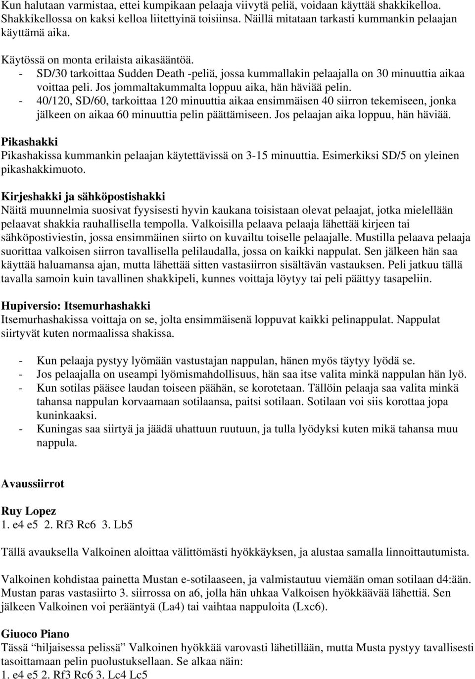 - SD/30 tarkoittaa Sudden Death -peliä, jossa kummallakin pelaajalla on 30 minuuttia aikaa voittaa peli. Jos jommaltakummalta loppuu aika, hän häviää pelin.