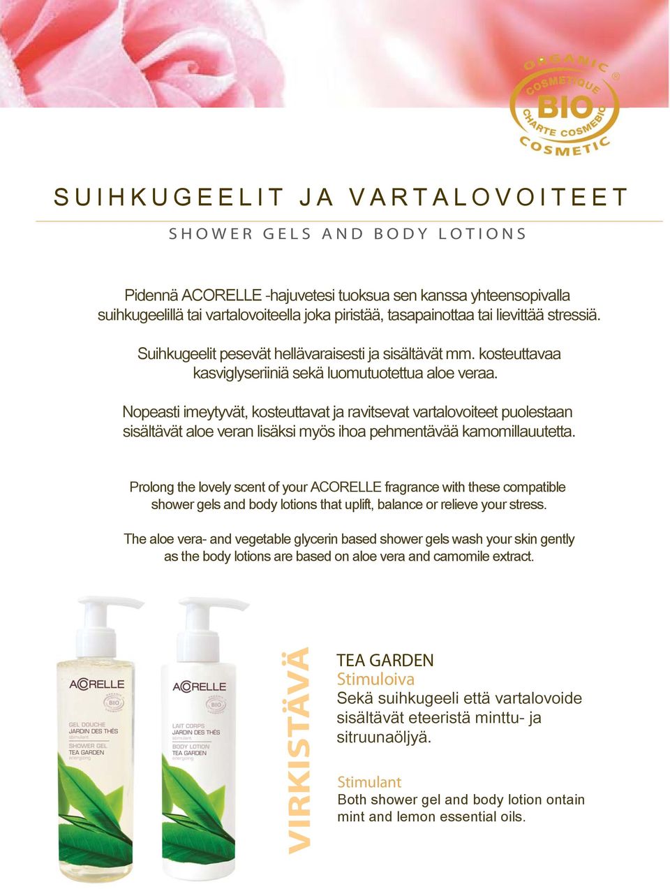 Nopeasti imeytyvät, kosteuttavat ja ravitsevat vartalovoiteet puolestaan sisältävät aloe veran lisäksi myös ihoa pehmentävää kamomillauutetta.