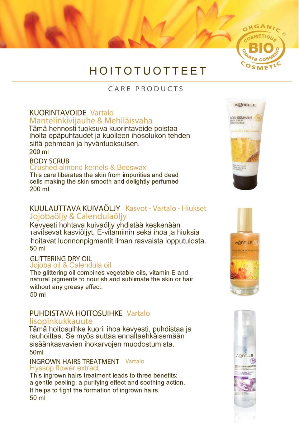 200 ml BODY SCRUB Crushed almond kernels & Beeswax This care liberates the skin from impurities and dead cells making the skin smooth and delightly perfumed 200 ml KUULAUTTAVA KUIVAÖLJY Kasvot -