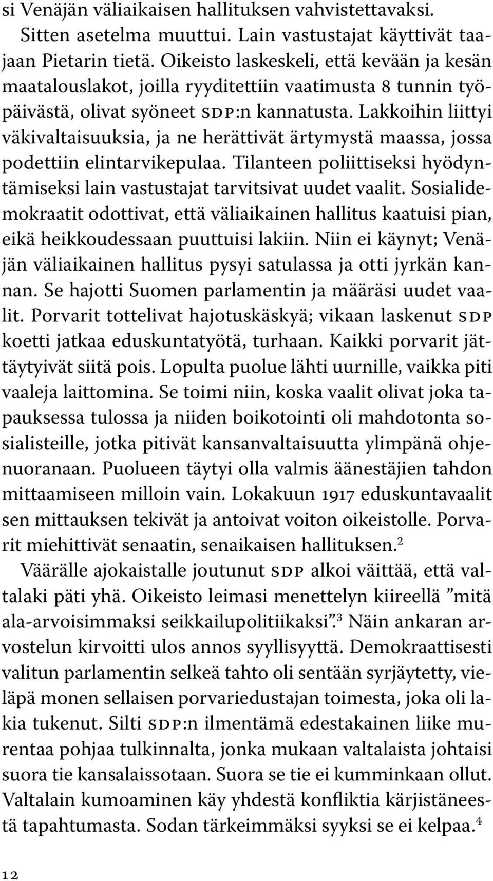 Lakkoihin liittyi väkivaltaisuuksia, ja ne herättivät ärtymystä maassa, jossa podettiin elintarvikepulaa. Tilanteen poliittiseksi hyödyntämiseksi lain vastustajat tarvitsivat uudet vaalit.