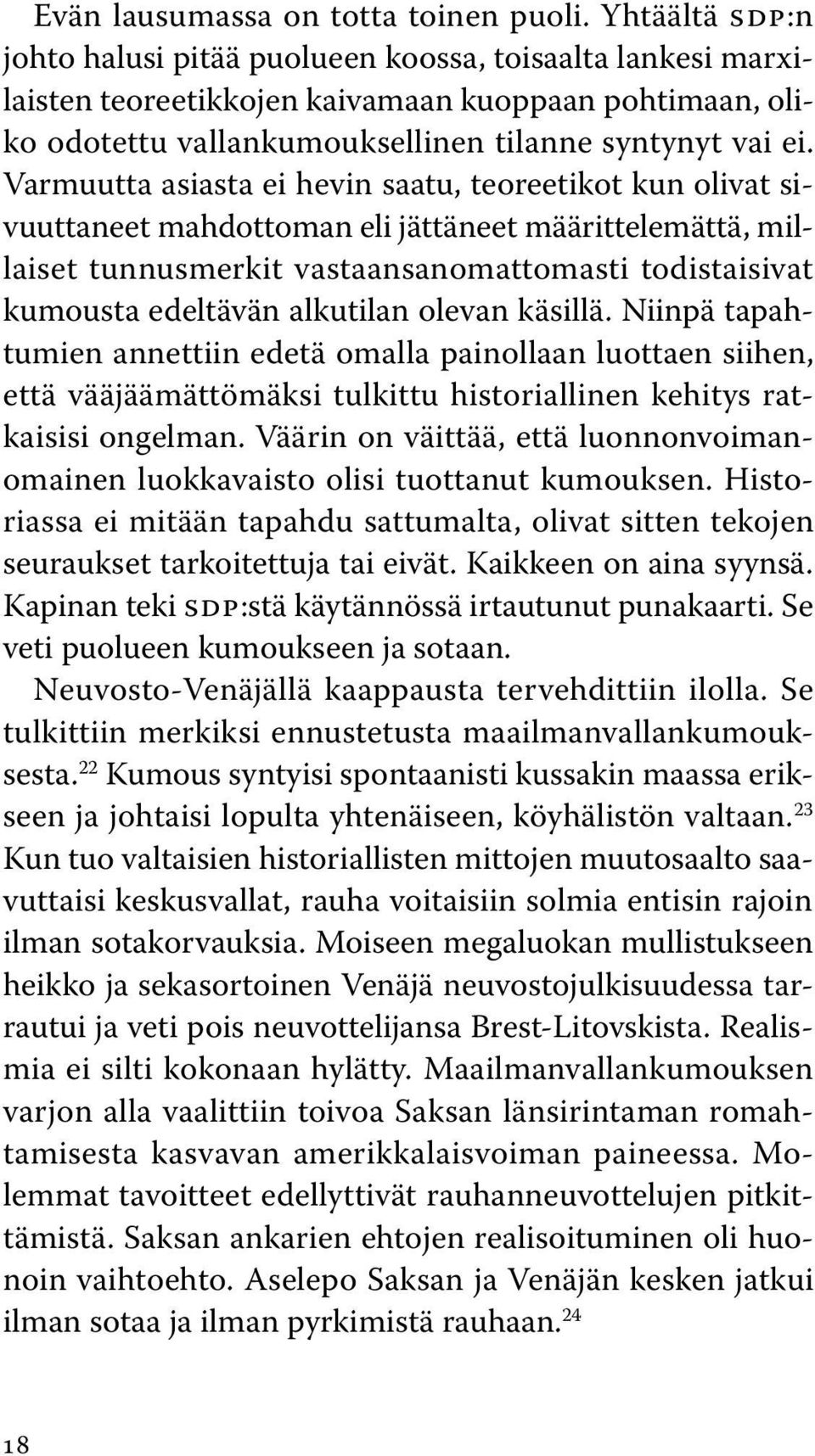 Varmuutta asiasta ei hevin saatu, teoreetikot kun olivat sivuuttaneet mahdottoman eli jättäneet määrittelemättä, millaiset tunnusmerkit vastaansanomattomasti todistaisivat kumousta edeltävän