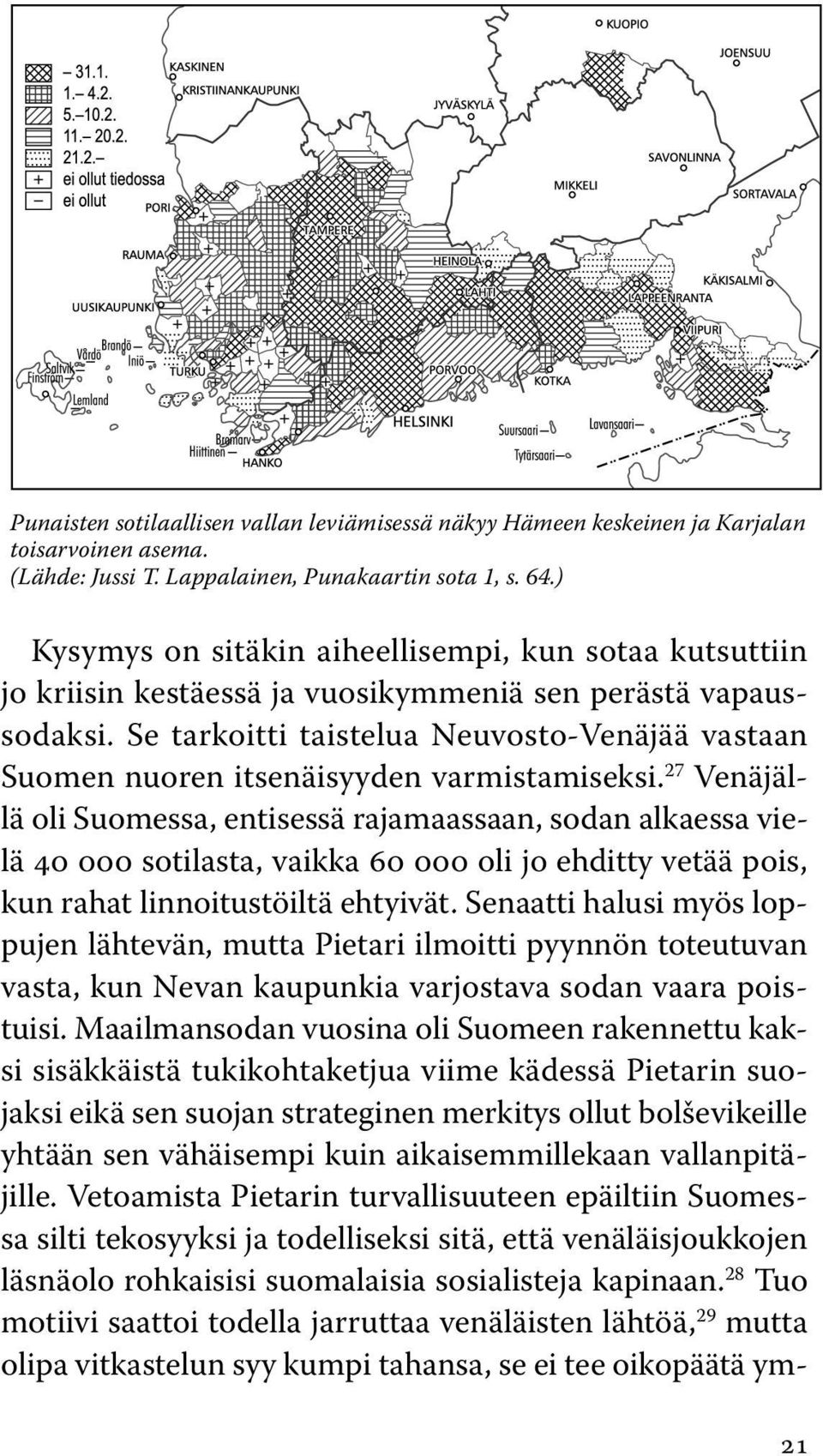 Se tarkoitti taistelua Neuvosto-Venäjää vastaan Suomen nuoren itsenäisyyden varmistamiseksi.