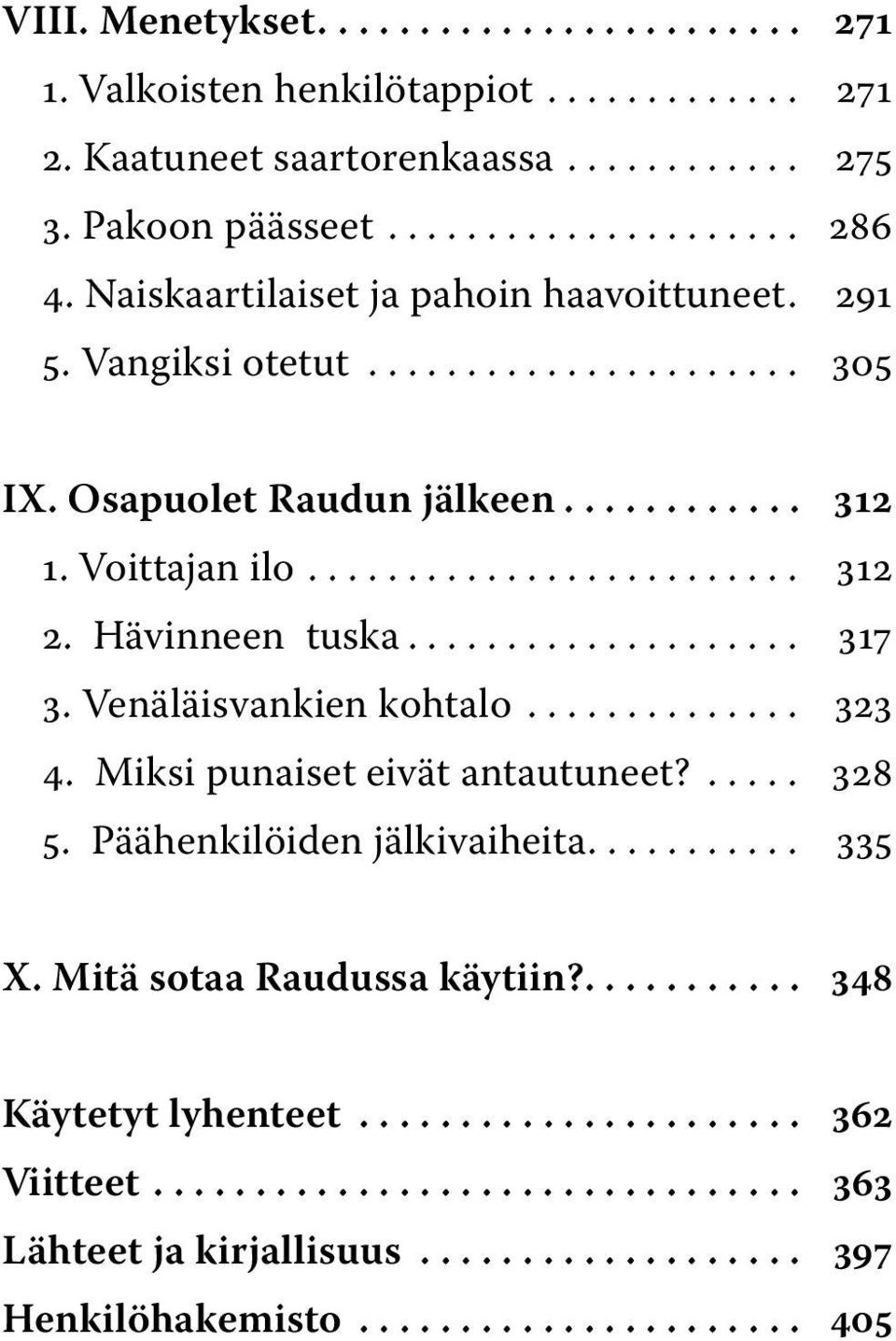 Hävinneen tuska... 317 3. Venäläisvankien kohtalo... 323 4. Miksi punaiset eivät antautuneet?... 328 5. Päähenkilöiden jälkivaiheita.