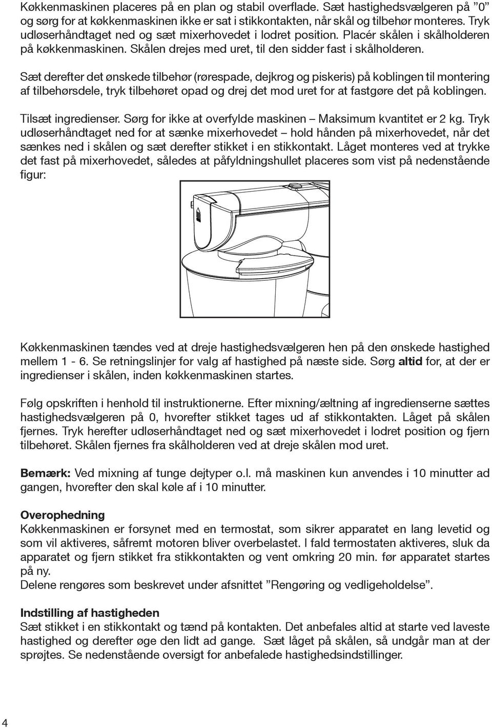 Sæt derefter det ønskede tilbehør (rørespade, dejkrog og piskeris) på koblingen til montering af tilbehørsdele, tryk tilbehøret opad og drej det mod uret for at fastgøre det på koblingen.