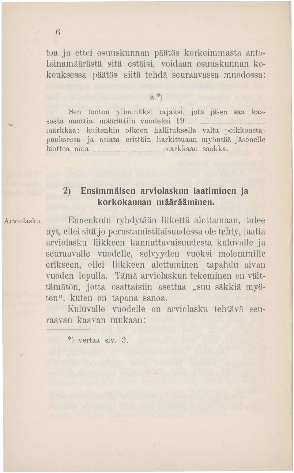 markkaan saakka. 2) Ensimmäisen arviolaskun laatiminen ja korkokannan määrääminen. Arviolasku.