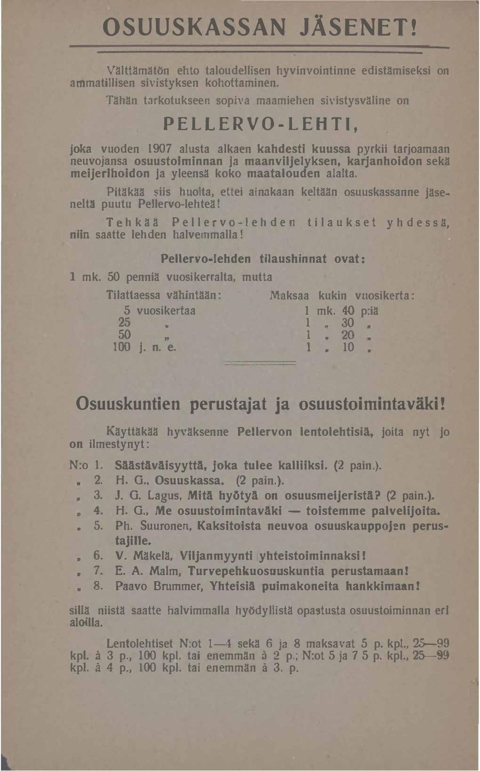 meijerihoidon ja yleensä koko maatalouden alalta. Pitäkää siis huolta, ettei ainakaan keltään osuuskassanne jäseneltä puutu Pellervo-lehteä!