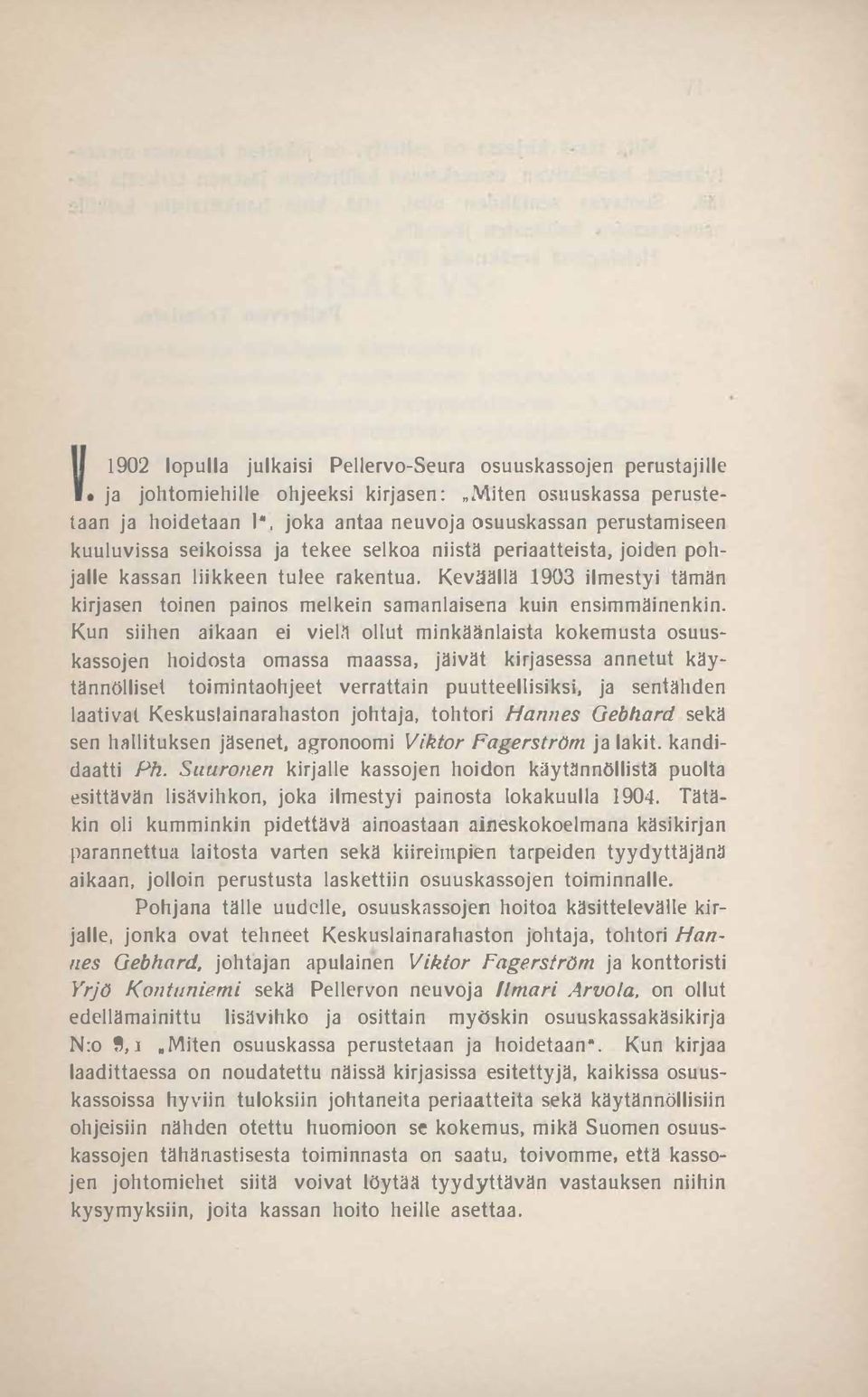 joiden pohjalle kassan liikkeen tulee rakentua. kirjasen Keväällä 1903 ilmestyi tämän toinen painos melkein samanlaisena kuin ensimmäinenkin. Kun siihen aikaan ei viel.