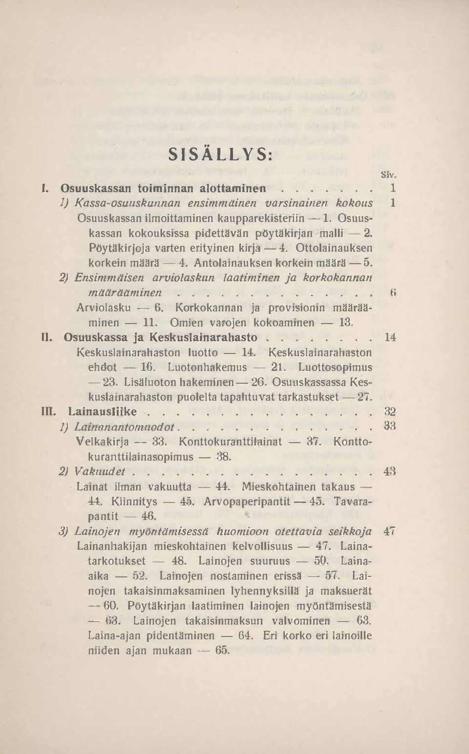 2) Ensimml1isen arviolaskun laatiminen ja korkokannan Siv. 1 tn(j.(jrltltminefl.............. (i Arviolasku - 6. Korkokannan ja provisionin määrääminen - 11. Omien varojen kokoaminen - 13. II.