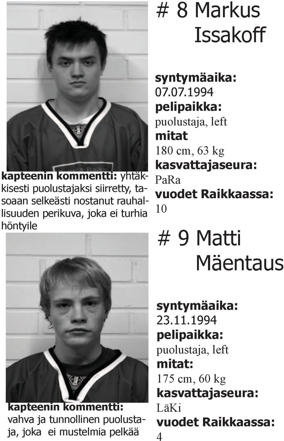 07.1994 puolustaja, left mitat 180 cm, 63 kg PaRa 10 # 9 Matti Mäentaus kapteenin