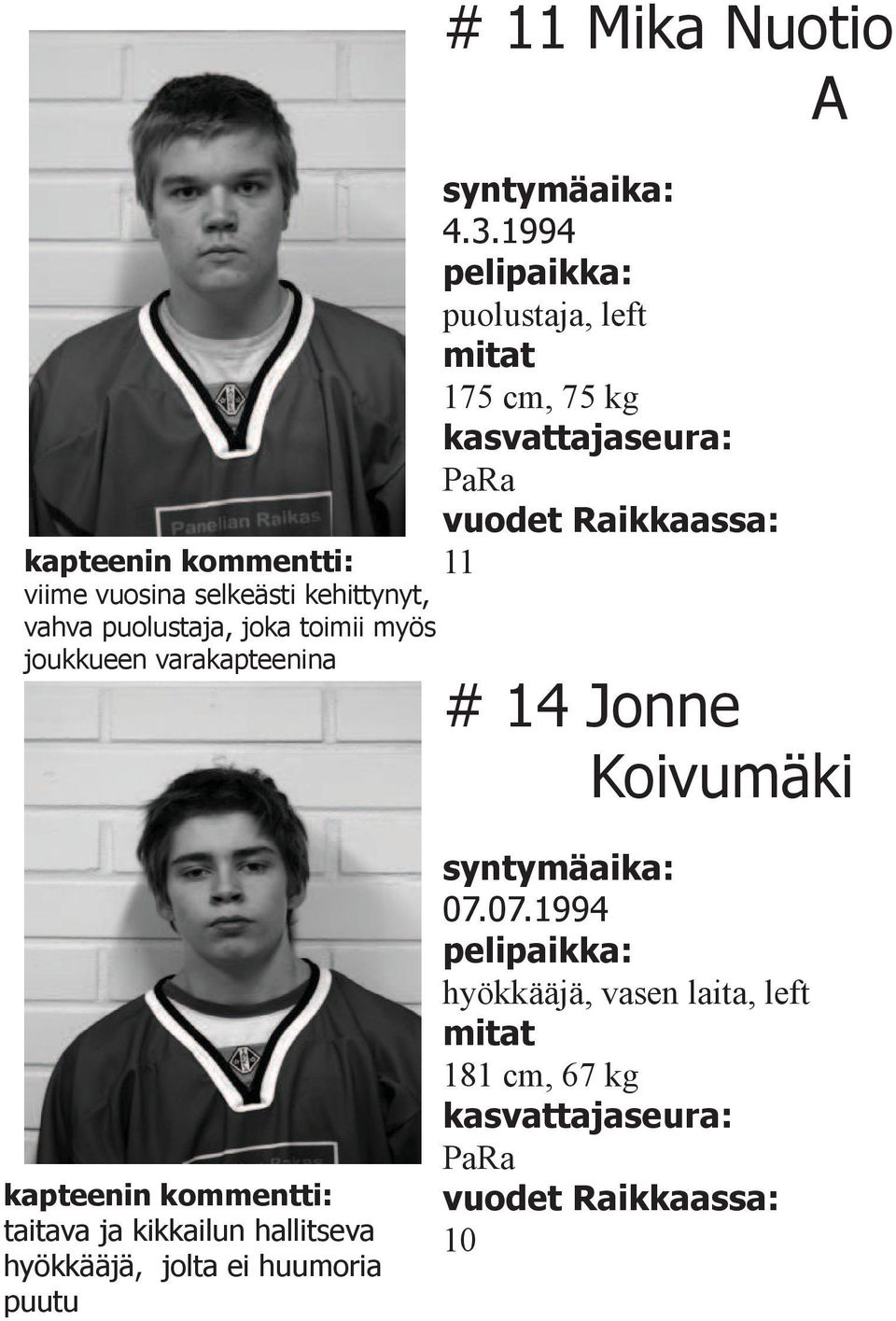 1994 puolustaja, left mitat 175 cm, 75 kg PaRa 11 # 14 Jonne Koivumäki kapteenin kommentti: