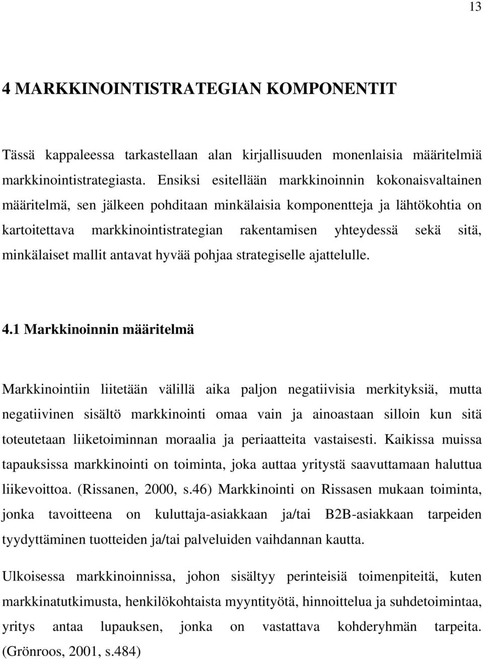 sitä, minkälaiset mallit antavat hyvää pohjaa strategiselle ajattelulle. 4.