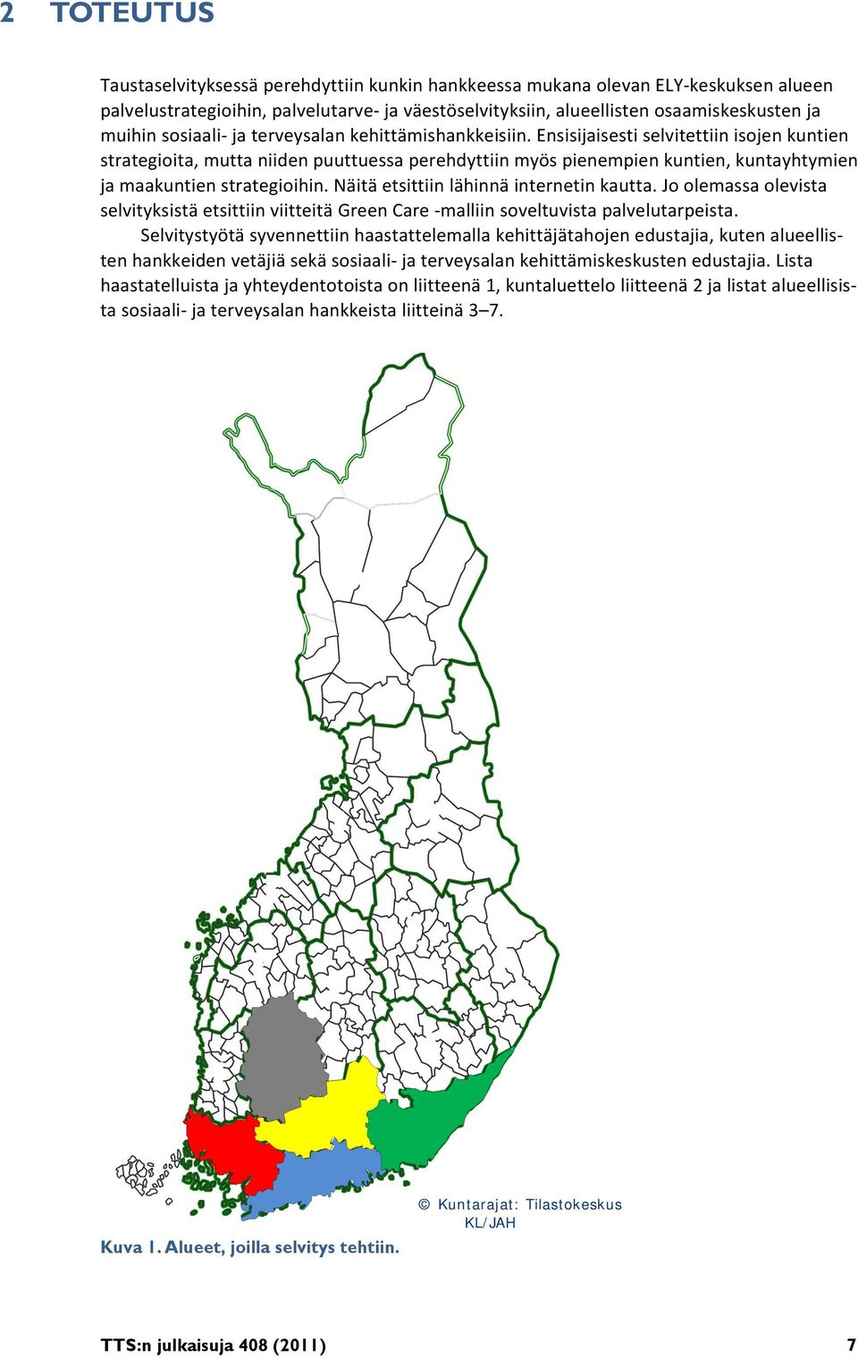 Ensisijaisesti selvitettiin isojen kuntien strategioita, mutta niiden puuttuessa perehdyttiin myös pienempien kuntien, kuntayhtymien ja maakuntien strategioihin.