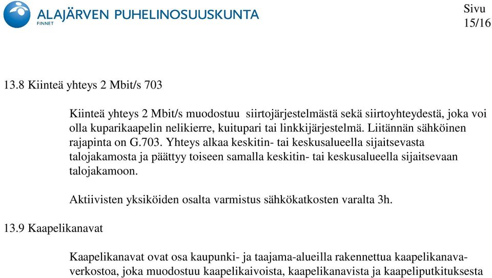 linkkijärjestelmä. Liitännän sähköinen rajapinta on G.703.