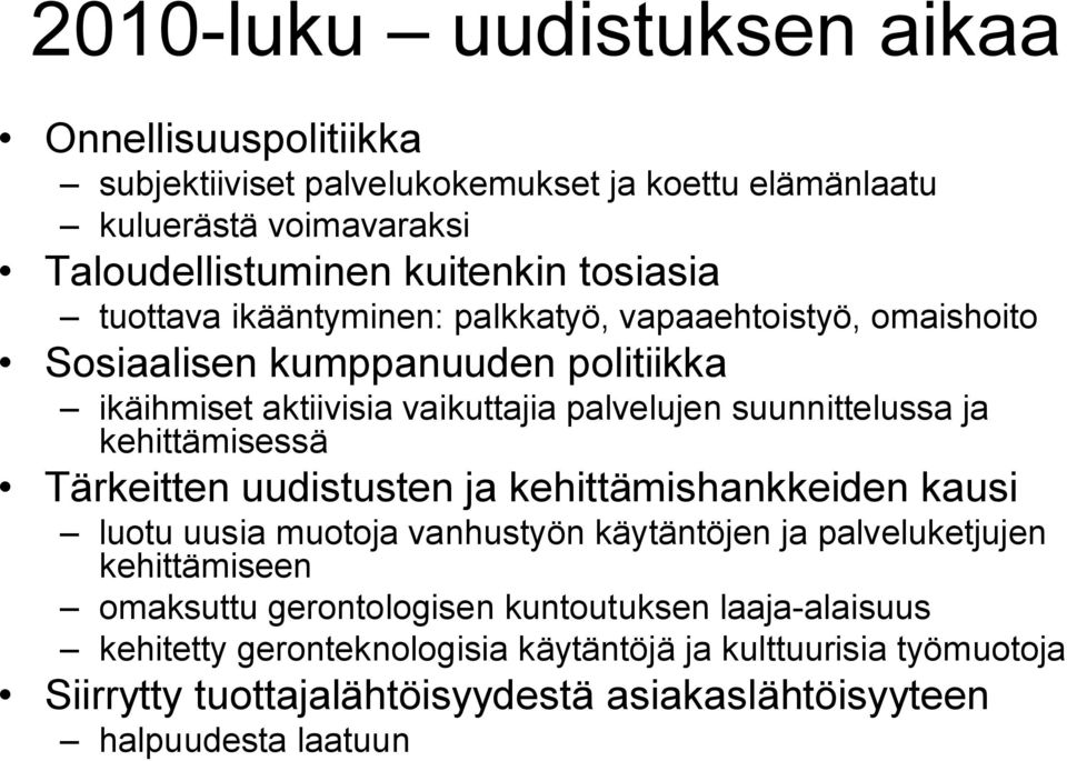 ja kehittämisessä Tärkeitten uudistusten ja kehittämishankkeiden kausi luotu uusia muotoja vanhustyön käytäntöjen ja palveluketjujen kehittämiseen omaksuttu