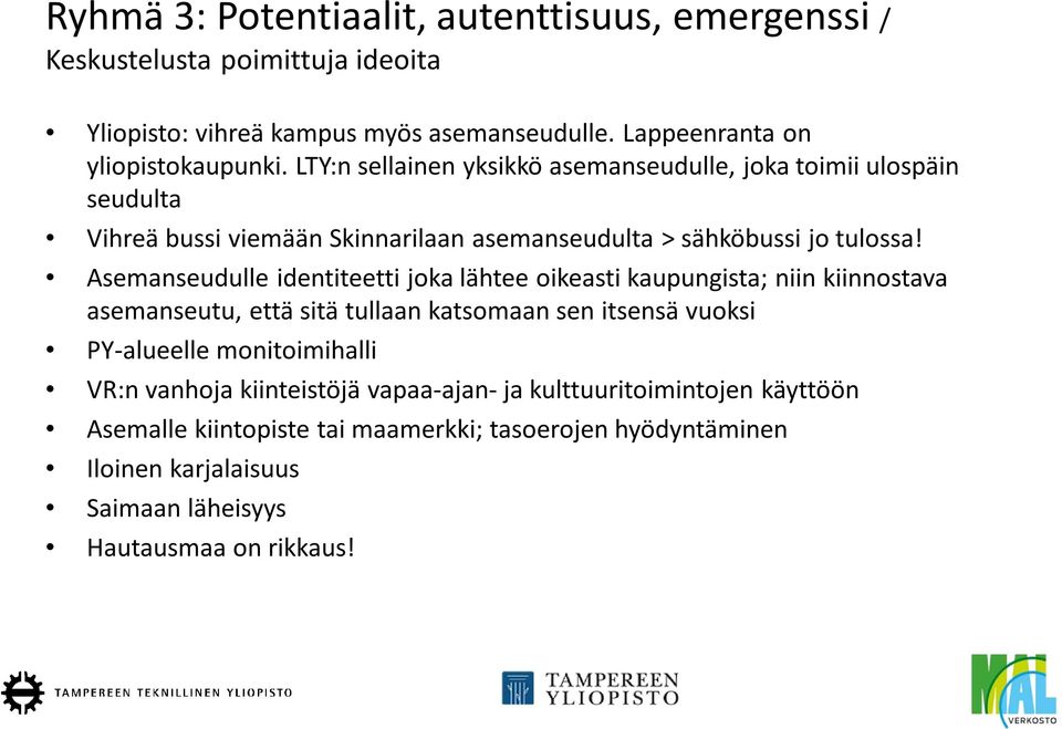 Asemanseudulle identiteetti joka lähtee oikeasti kaupungista; niin kiinnostava asemanseutu, että sitä tullaan katsomaan sen itsensä vuoksi PY-alueelle monitoimihalli