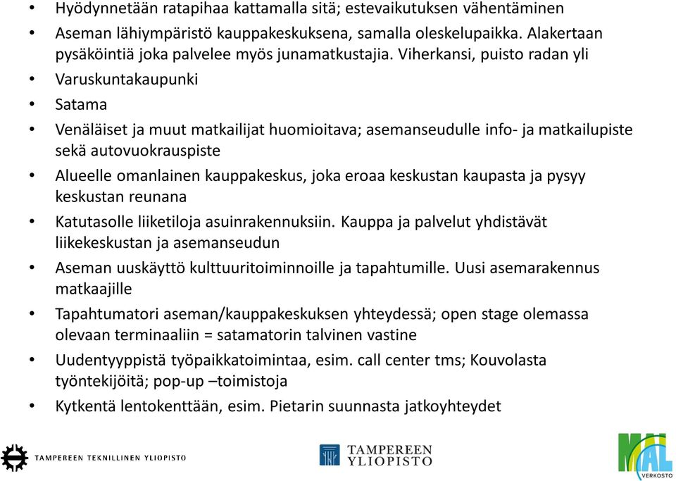 eroaa keskustan kaupasta ja pysyy keskustan reunana Katutasolle liiketiloja asuinrakennuksiin.