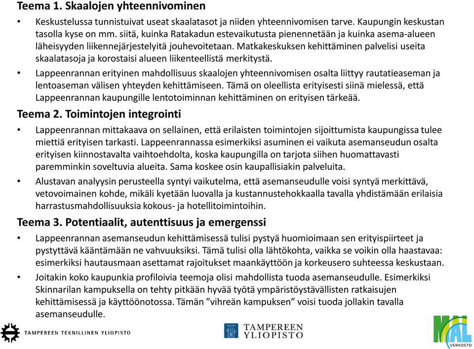 Matkakeskuksen kehittäminen palvelisi useita skaalatasoja ja korostaisi alueen liikenteellistä merkitystä.