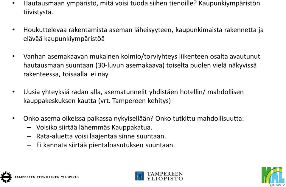 avautunut hautausmaan suuntaan (30-luvun asemakaava) toiselta puolen vielä näkyvissä rakenteessa, toisaalla ei näy Uusia yhteyksiä radan alla, asematunnelit yhdistäen