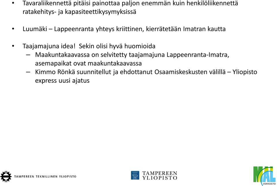 idea! Sekin olisi hyvä huomioida Maakuntakaavassa on selvitetty taajamajuna Lappeenranta-Imatra,