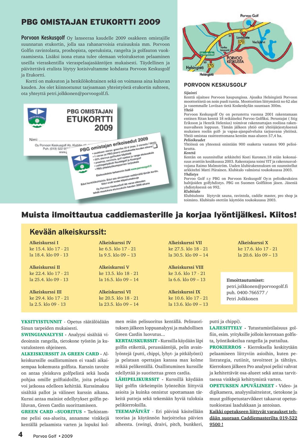 Lisäksi isona etuna tulee olemaan veloitukseton pelaaminen useilla vieraskentilla vieraspelaajasääntöjen mukaisesti.