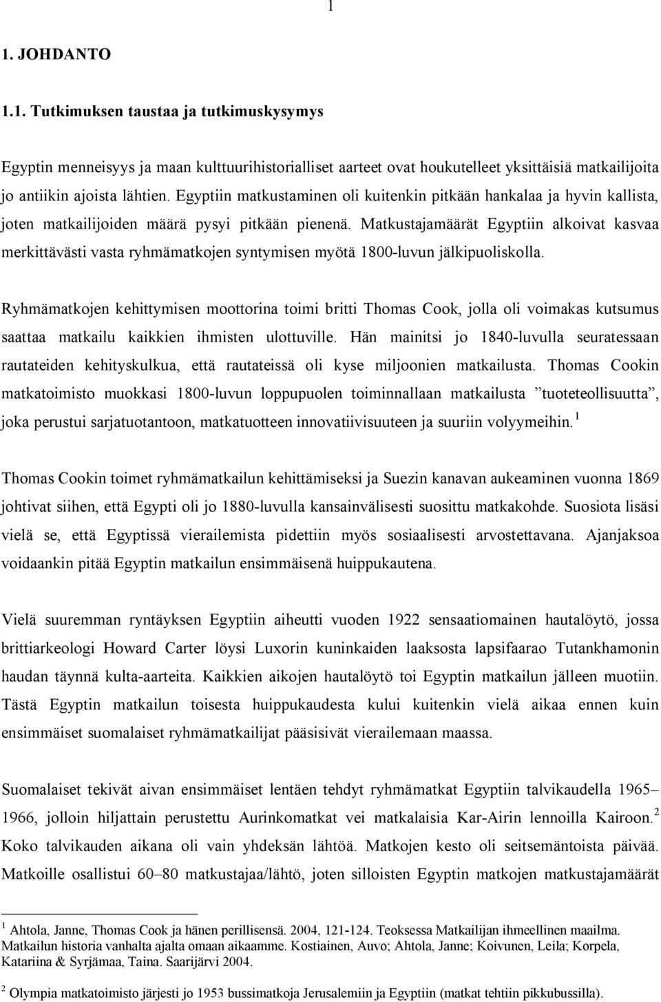 Matkustajamäärät Egyptiin alkoivat kasvaa merkittävästi vasta ryhmämatkojen syntymisen myötä 1800-luvun jälkipuoliskolla.