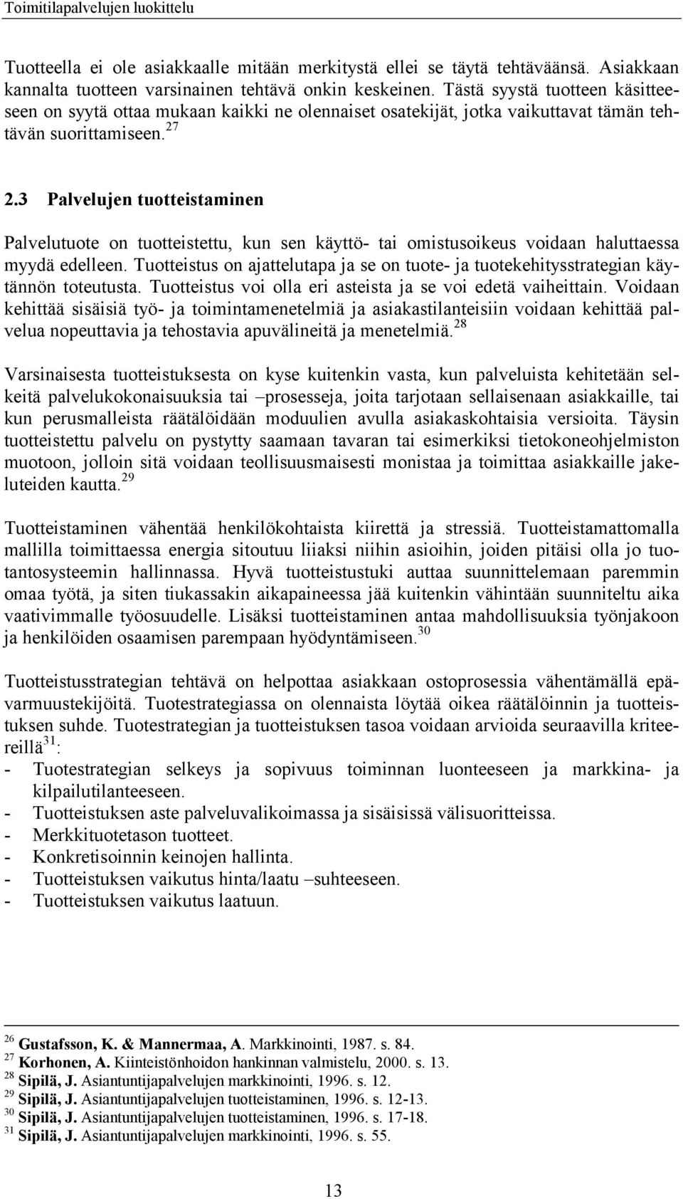 3 Palvelujen tuotteistaminen Palvelutuote on tuotteistettu, kun sen käyttö- tai omistusoikeus voidaan haluttaessa myydä edelleen.