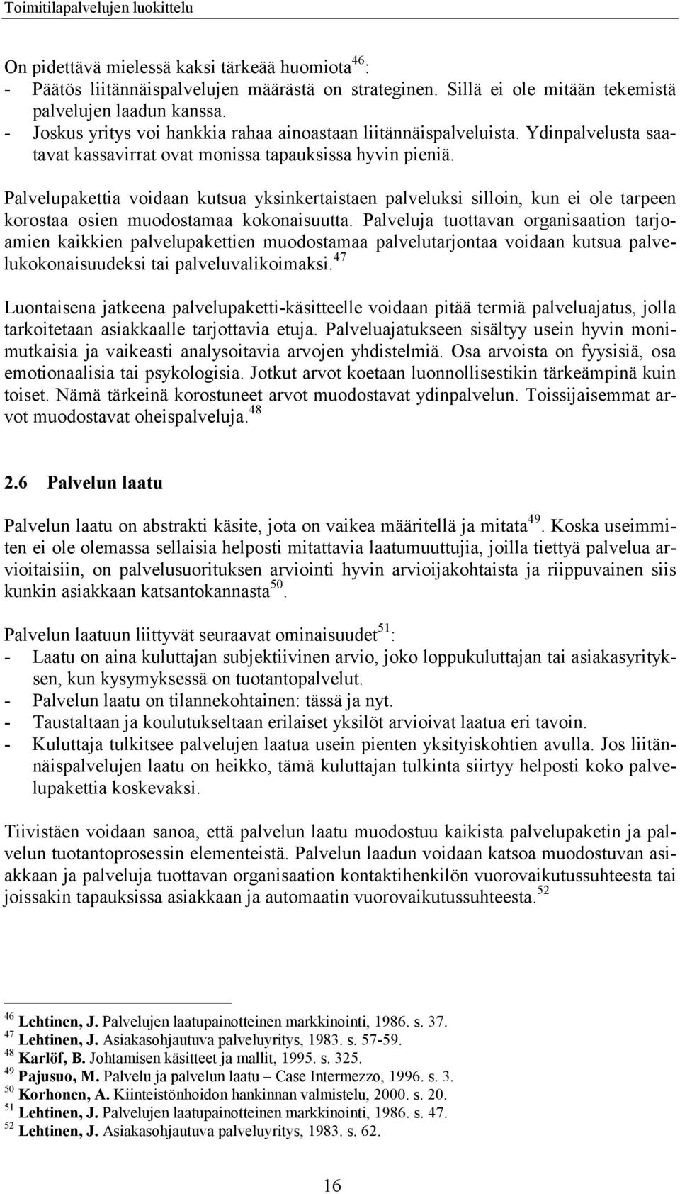 Palvelupakettia voidaan kutsua yksinkertaistaen palveluksi silloin, kun ei ole tarpeen korostaa osien muodostamaa kokonaisuutta.