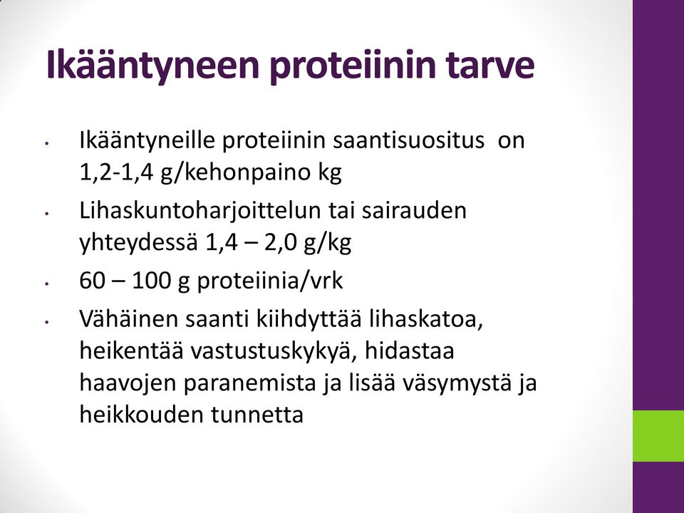 100 g proteiinia/vrk Vähäinen saanti kiihdyttää lihaskatoa, heikentää