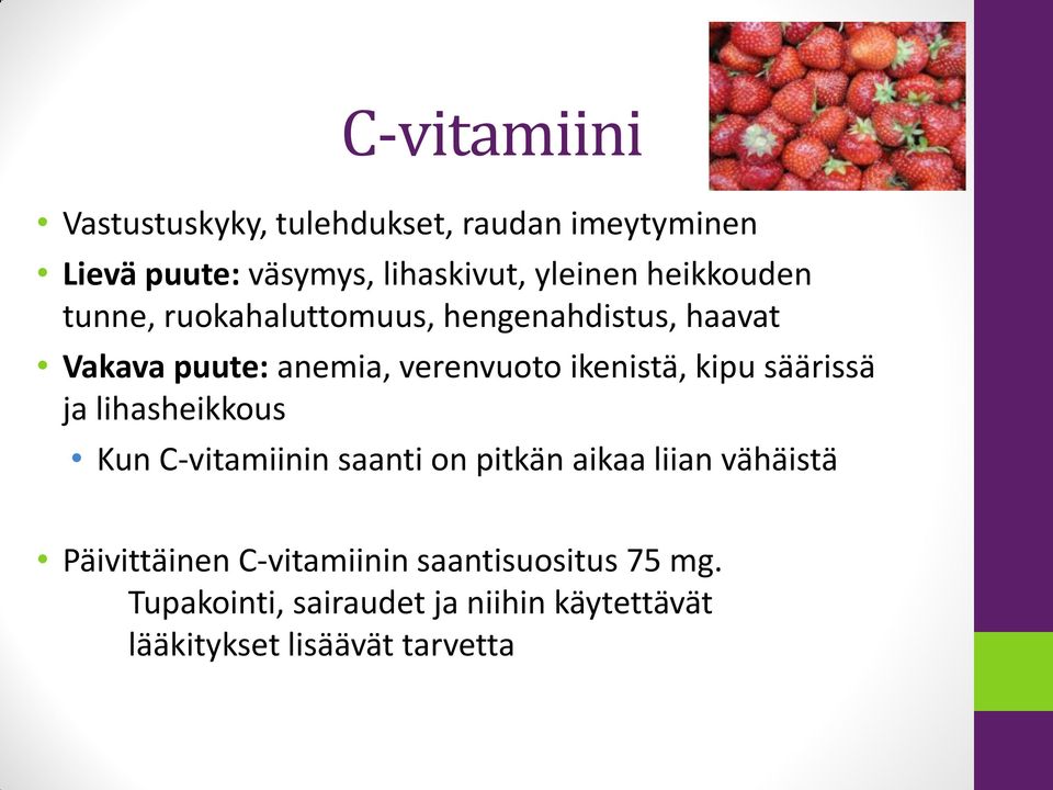 kipu säärissä ja lihasheikkous Kun C-vitamiinin saanti on pitkän aikaa liian vähäistä Päivittäinen